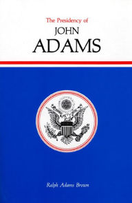 The Presidency of John Adams Ralph Adams Brown Author