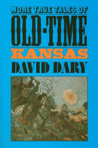 More True Tales of Old-Time Kansas David Dary Author