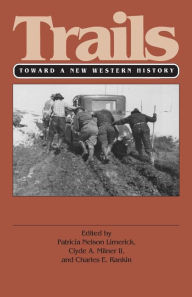 Trails: Toward a New Western History Patricia Nelson Limerick Editor