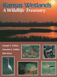 Kansas Wetlands: A Wildlife Treasury Joseph T. Collins Author