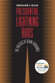 Presidential Lightning Rods: The Politics of Blame Avoidance Richard J. Ellis Author