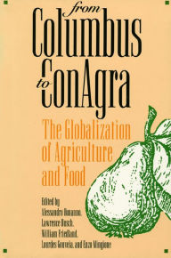 From Columbus to ConAgra: The Globalization of Agriculture and Food Alessandro Bonanno Editor