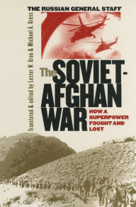 The Soviet-Afghan War: How a Superpower Fought and Lost Lester W. Grau Translator
