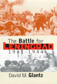 The Battle for Leningrad, 1941-1944 David M. Glantz Author