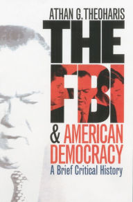 The FBI and American Democracy: A Brief Critical History Athan G. Theoharis Author