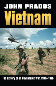 Vietnam: The History of an Unwinnable War, 1945-1975 John Prados Author