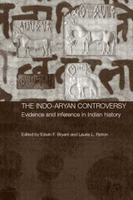 The Indo-Aryan Controversy: Evidence and Inference in Indian History Edwin Bryant Editor