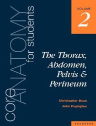 Core Anatomy for Students: Vol. 2: The Thorax, Abdomen, Pelvis and Perineum Christopher Dean Author