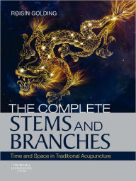 The Complete Stems and Branches: Time and Space in Traditional Acupuncture