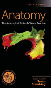 Gray's Anatomy E-Book: The Anatomical Basis of Clinical Practice Susan Standring PhD, DSc Author