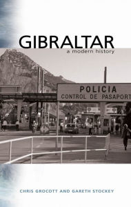 Gibraltar: A Modern History - Chris Grocott