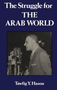 The Struggle For The Arab World: Egypt?s Nasser and the Arab League
