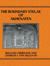 Boundary Stelae Of Akhentaten Williiam J. Murnane Author