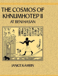 The Cosmos of Khnumhotep II at Beni Hasan Janice Kamrin Author