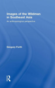 Images of the Wildman in Southeast Asia: An Anthropological Perspective Gregory Forth Author