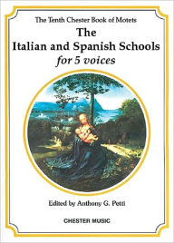 The Chester Book of Motets - Volume 10: The Italian and Spanish Schools for 5 Voices Anthony G. Petti Editor