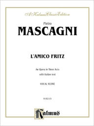 L'amico Fritz (An Opera in Three Acts): Italian Language Edition, Vocal Score Pietro Mascagni Composer