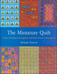 The Miniature Quilt: Over 24 Projects for Quilters and Doll's House Enthusiasts -  Dinah Travis, Paperback