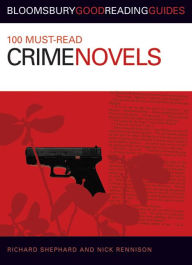 100 Must-Read Crime Novels: Bloomsbury Good Reading Guides