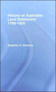 History of Australian Land Settlement, 1788-1920 - S.H. Roberts