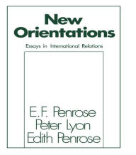 New Orientations: Essays in International Relations Edith Tilton Penrose Author