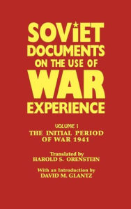 Soviet Documents on the Use of War Experience: Volume One: The Initial Period of War 1941 David Glantz Introduction