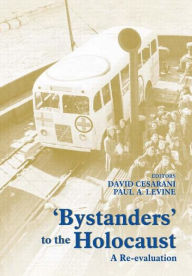 Bystanders to the Holocaust: A Re-evaluation David Cesarani Author