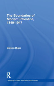 The Boundaries of Modern Palestine, 1840-1947 Gideon Biger Author