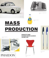 Mass Production: Products from Phaidon Design Classics Simon Alderson Author