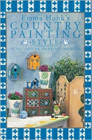 Emma Hunk's Country Painting Style: 20 Decorative Painting Projects Hunk Author