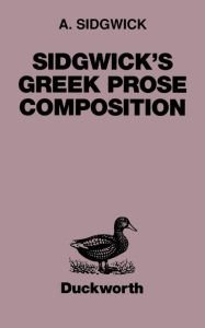 Sidgwick's Greek Prose Composition A. Sidgwick Author