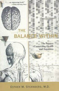 The Balance Within: The Science Connecting Health and Emotions Esther M. Sternberg M.D. Author