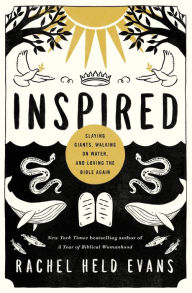 Inspired: Slaying Giants, Walking on Water, and Loving the Bible Again Rachel Held Evans Author