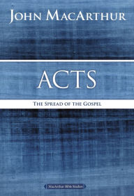 Acts: The Spread of the Gospel John MacArthur Author