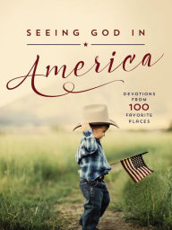 Seeing God in America: Devotions from 100 Favorite Places Thomas Nelson Author