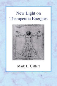 New Light on Therapeutic Energies Mark L Gallert Author