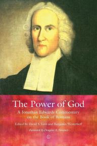 The Power of God: A Jonathan Edwards Commentary on the Book of Romans Jonathan Edwards Author