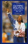 Olympic Politics: Athens to Atlanta, 1896-1996 - Christopher R. Hill