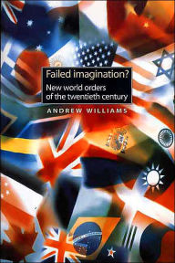 Failed Imagination?: New World Orders of the Twentieth Century
