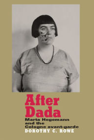After Dada: Marta Hegemann and the Cologne avant-garde Dorothy Price Author