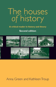 Green, A: Houses of History: A Critical Reader in History and Theory