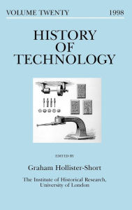 History of Technology: Volume 20 Graham Hollister-Short Editor
