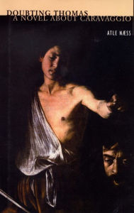 Doubting Thomas: A Novel about Caravaggio Atle Naess Author