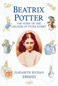 Beatrix Potter The Story of the Creator of Peter Rabbit Beatrix Potter Author