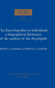 Encyclopedists as Individuals: A Biographical Dictionary of the Authors of the 'Encyclopedie' Frank A. Kafker Author