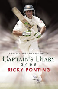 Captain's Diary 2008: A Season of Tests, Turmoil and Twenty20 Ricky Ponting Author