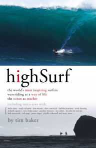 High Surf: The World's Most Inspiring Surfers Tim Baker Author