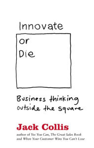 Innovate or Die: Outside the square business thinking - Jack Collis