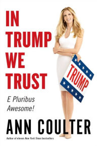 In Trump We Trust by Ann Coulter Hardcover | Indigo Chapters