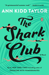 The Shark Club: A Novel Ann Kidd Taylor Author